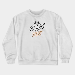 Go kart is my sport Crewneck Sweatshirt